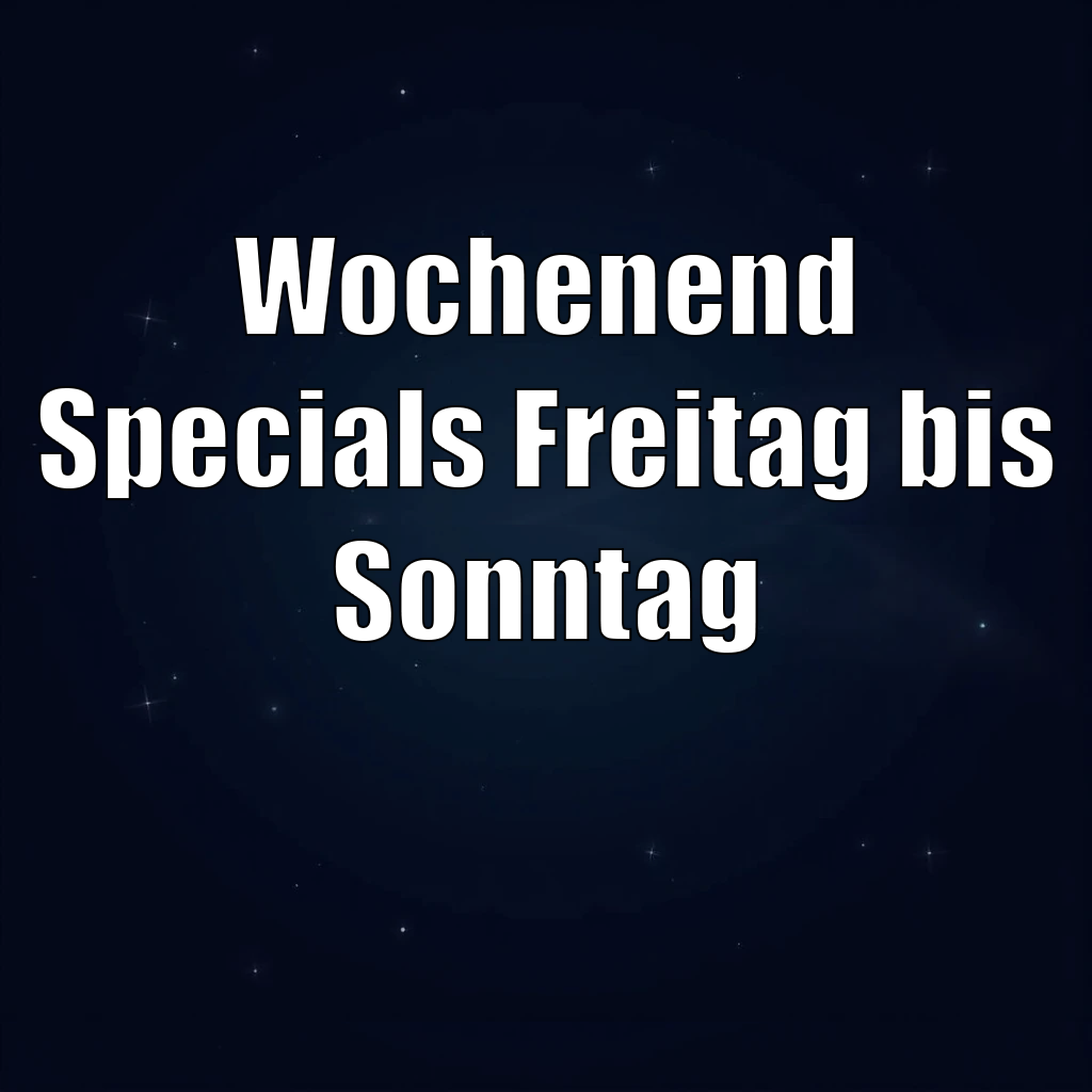 Wochenend-Specials Freitag bis Sonntag